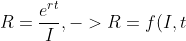 R=\frac{e^{rt}}{I}, -> R=f(I,t)=\frac{e^{rt}}{I}